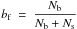 Mathematical equation: \hbox{$\displaystyle b_{\rm f}\ =\ \frac{N_{\rm b}}{N_{\rm b}+N_{\rm s}}$}