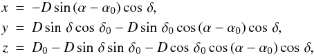 Mathematical equation: \begin{eqnarray*} x &=& -D\sin\,(\alpha - \alpha_0)\cos\,\delta,\\ y &=& D\sin\,\delta\cos\,\delta_0 - D\sin\,\delta_0\cos\,(\alpha - \alpha_0)\cos\,\delta,\\ z &=& D_0 - D\sin\,\delta\sin\,\delta_0 - D\cos\,\delta_0\cos\,(\alpha - \alpha_0)\cos\,\delta, \end{eqnarray*}