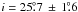 Mathematical equation: \hbox{$i = 25\fdg7\,\pm\,1\fdg6$}