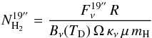 Mathematical equation: \begin{equation} N_{\rm H_2}^{19''} = \frac{F_\nu^{19''} \, R}{B_\nu(T_{\rm D}) \, \Omega \, \kappa_\nu \, \mu \, m_{\rm H}} \label{h2column} \end{equation}