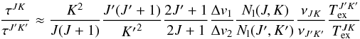 Mathematical equation: \appendix \setcounter{section}{1} \begin{equation} \frac{\tau^{JK}}{\tau^{{J'K'}}} \approx \frac{K^2}{J(J+1)} \frac{J'(J'+{1})}{{K'}^2} \frac{{2J'}+ {1}}{2J+\mbox{1}} \frac{\Delta v_1}{\Delta v_2} \frac{N_{\rm l}(J,K)}{N_{\rm l}(J',K')} \frac{\nu_{JK}}{\nu_{J'K'}} \frac{{T}^{J'K'}_{\rm ex}}{T^{JK}_{\rm ex}} \label{equ_ratio} \end{equation}