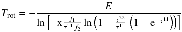 Mathematical equation: \appendix \setcounter{section}{1} \begin{equation} T_{\rm rot} = - \frac{E}{\ln \left[- \mbox{x} \frac{f_1}{\tau^{11} \, f_2} \ln \left( 1 - \frac{\tau^{22}}{\tau^{11}} \, \left( 1 - \mbox{e}^{-\tau^{11}} \right) \right) \right]} \label{equ_T_rot_2} \end{equation}