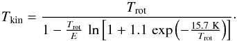 Mathematical equation: \appendix \setcounter{section}{1} \begin{equation} T_{\rm kin} = \frac{T_{\rm rot}}{1 - \frac{T_{\rm rot}}{E} \, \ln \left[ 1 + 1.1 \, \exp \left( - \frac{15.7~{\rm K}}{T_{\rm rot}} \right) \right]} \cdot \end{equation}