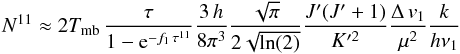 Mathematical equation: \appendix \setcounter{section}{1} \begin{equation} N^{11} \approx 2 T_{\rm mb} \, \frac{\tau}{1 - \mbox{e}^{-f_1 \, \tau^{11}}} \frac{3\, h}{8 \pi^3} \frac{\sqrt{\pi}}{2 \sqrt{\ln (2)}} \frac{J'(J'+1)}{K'^2} \frac{\Delta\, v_1}{\mu^2} \frac{k}{h \nu_1} \label{equ_N_11} \end{equation}