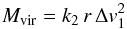 Mathematical equation: \begin{equation} M_{{\rm vir}} = k_2 \, {r} \, \Delta {v}^2_1 \label{M_vir_def} \end{equation}