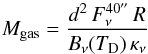 Mathematical equation: \begin{equation} M_{{\rm gas}} = \frac{d^2 \, F_\nu^{40''} \, R}{B_\nu(T_{\rm D})\, \kappa_\nu} \end{equation}