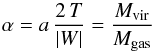 Mathematical equation: \begin{equation} \alpha = a \, \frac{2 \,T}{|W|} = \frac{M_{\rm vir}}{M_{\rm gas}} \label{equ_alpha_def} \end{equation}
