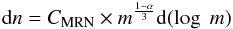 Mathematical equation: \appendix \setcounter{section}{1} \begin{equation} {\rm d}n = C_{\rm MRN} \times m^{\frac{1-\alpha}{3}} {\rm d}(\log \; m) \end{equation}
