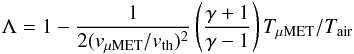 Mathematical equation: $$ \Lambda = 1 - \frac{1}{2(v_\mathrm{\mu MET}/v_\mathrm{th})^2}\left(\frac{\gamma+1}{\gamma-1}\right)T_\mathrm{\mu MET}/T_\mathrm{air} $$
