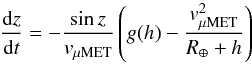 Mathematical equation: \begin{equation} \frac{{\rm d}z}{{\rm d}t}=-\frac{\sin z}{v_\mathrm{\mu MET}}\left(g(h)-\frac{v_\mathrm{\mu MET}^2}{R_{\oplus}+h}\right) \label{eq_z_angle} \end{equation}