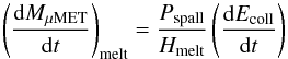 Mathematical equation: \begin{equation} \left(\frac{{\rm d}M_\mathrm{\mu MET}}{{\rm d}t}\right)_\mathrm{melt}=\frac{P_\mathrm{spall}}{H_\mathrm{melt}}\left(\frac{{\rm d}E_\mathrm{coll}}{{\rm d}t}\right) \label{eq_mass_loss_fus} \end{equation}