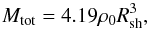 Mathematical equation: \begin{equation} M_{\rm tot} = 4.19 \rho_{\rm 0} R_{\rm sh}^{3}, \end{equation}