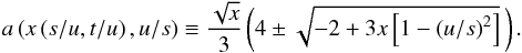 Mathematical equation: \begin{equation} a\left(x\left(s/u,t/u\right),u/s\right)\equiv\frac{\sqrt{x}}{3}\left(4\pm\sqrt{-2+3x\left[1-\left(u/s\right)^2\right]}\,\right). \end{equation}