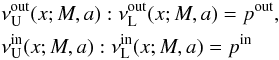 Mathematical equation: \begin{eqnarray} && \nu_{\mathrm{U}}^{\mathrm{out}}(x;M,a) : \nu_{\mathrm{L}}^{\mathrm{out}}(x;M,a) = p^{\mathrm{out}} ,\nonumber\\ && \nu_{\mathrm{U}}^{\mathrm{in}}(x;M,a) : \nu_{\mathrm{L}}^{\mathrm{in}}(x;M,a) = p^{\mathrm{in}} \end{eqnarray}