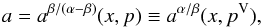 Mathematical equation: \appendix \setcounter{section}{1} \begin{equation} a=a^{\beta/(\alpha-\beta)}(x,p)\equiv a^{\alpha/\beta}(x,p^{\mathrm{V}}), \end{equation}