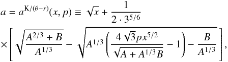 Mathematical equation: \appendix \setcounter{section}{2} \begin{eqnarray} \label{aCT1} && \lefteqn{a=a^{\mathrm{K}/(\theta-{r})}(x,p) \equiv \sqrt{x}+\frac{1}{2\cdot 3^{5/6}}}\\ && \times\left[\sqrt{\frac{A^{2/3}+B}{A^{1/3}}}-\sqrt{A^{1/3} \left(\frac{4 \sqrt{3} p x^{5/2}}{\sqrt{A+A^{1/3} B}}-1\right)-\frac{B}{A^{1/3}}}\,\right], \nonumber \end{eqnarray}