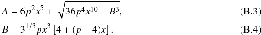 Mathematical equation: \appendix \setcounter{section}{2} \begin{eqnarray} \lefteqn{A=6 p^2 x^5+\sqrt{36 p^4 x^{10}-B^3},}\\ \lefteqn{B=3^{1/3} p x^3 \left[4+(p-4) x\right].} \end{eqnarray}
