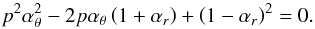 Mathematical equation: \appendix \setcounter{section}{2} \begin{equation} p^2\alpha_{\theta}^2-2p\alpha_{\theta}\left(1+\alpha_{{r}}\right)+\left(1-\alpha_{{r}}\right)^2=0. \end{equation}
