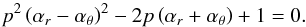 Mathematical equation: \appendix \setcounter{section}{2} \begin{equation} p^2\left(\alpha_{{r}}-\alpha_{\theta}\right)^2-2p\left(\alpha_{{r}}+\alpha_{\theta}\right)+1=0. \end{equation}