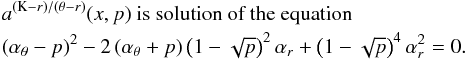 Mathematical equation: \appendix \setcounter{section}{3} \begin{eqnarray} \lefteqn{a^{\left(\mathrm{K}-{r}\right)/\left(\theta-{r}\right)}(x,p) \mbox{ is solution of the~equation}}\nonumber\\ \lefteqn{\left(\alpha_{\theta}-p\right)^2-2\left(\alpha_{\theta}+p\right)\left(1-\sqrt{p}\right)^2\alpha_{{r}}+\left(1-\sqrt{p}\right)^4\alpha_{{r}}^2=0.}\nonumber \end{eqnarray}