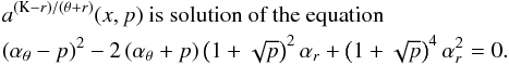 Mathematical equation: \appendix \setcounter{section}{3} \begin{eqnarray} \lefteqn{a^{\left(\mathrm{K}-{r}\right)/\left(\theta+{r}\right)}(x,p) \mbox{ is solution of the~equation}}\nonumber\\ \lefteqn{ \left(\alpha_{\theta}-p\right)^2-2\left(\alpha_{\theta}+p\right)\left(1+\sqrt{p}\right)^2 \alpha_{{r}}+\left(1+\sqrt{p}\right)^4\alpha_{{r}}^2=0.}\nonumber \end{eqnarray}