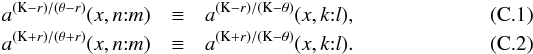 Mathematical equation: \appendix \setcounter{section}{3} \begin{eqnarray} a^{\left(\mathrm{K}-{r}\right)/\left(\theta-{r}\right)}(x,n{:}m) &\equiv& a^{\left(\mathrm{K}-{r}\right)/\left(\mathrm{K}-\theta\right)}(x,k{:}l),\label{vztahDC1aDC9}\\ a^{\left(\mathrm{K}+{r}\right)/\left(\theta+{r}\right)}(x,n{:}m) &\equiv& a^{\left(\mathrm{K}+{r}\right)/\left(\mathrm{K}-\theta\right)}(x,k{:}l).\label{vztahDC6aDC10} \end{eqnarray}
