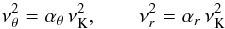 Mathematical equation: \begin{equation} \label{frequencies} \nu_{\theta}^2 = \alpha_\theta\,\nu_\mathrm{K}^2 , \qquad \nu_{r}^2 = \alpha_{r}\,\nu_\mathrm{K}^2 \vspace*{-1mm} \end{equation}