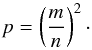 Mathematical equation: \begin{equation} p=\left(\frac{m}{n}\right)^2\cdot \vspace*{-1mm} \end{equation}