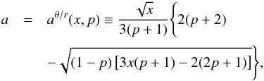 Mathematical equation: \begin{eqnarray} \label{aD1} a&=&a^{\theta/{r}}(x,p)\equiv\frac{\sqrt{x}}{3(p+1)}\Bigg\{2(p+2)\nonumber\\ && -\sqrt{(1-p)\left[3x(p+1)-2(2p+1)\right]}\Bigg\}, \end{eqnarray}
