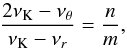 Mathematical equation: \begin{equation} \frac{2 \nu_{\mathrm{K}}-\nu_{\theta}}{\nu_{\mathrm{K}}-\nu_{r}}=\frac{n}{m} , \end{equation}