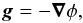 Mathematical equation: \begin{equation} \vec{g} = - \vec{\nabla} \phi, \label{eq:gravpotscal} \end{equation}