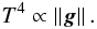Mathematical equation: \begin{equation} T^4 \propto \left\Vert \vec{g} \right\Vert. \end{equation}