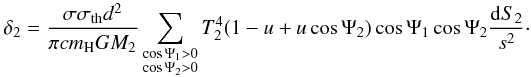 Mathematical equation: \begin{equation} \delta_{2} = \frac{\sigma\sigma_{\rm th}d^2}{\pi c m_{\rm H}GM_2}\sum\limits_{\substack{\cos\Psi_1>0 \\ \cos\Psi_2>0}}^{}{T_2^4 (1-u+u\cos\Psi_2) \cos\Psi_1\cos\Psi_2 \frac{\mathrm{d}S_2}{s^2}}\cdot \vspace*{-2mm} \end{equation}