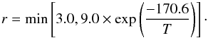 Mathematical equation: \begin{equation} r = \min \left[3.0, 9.0 \times \exp \left( \frac{-170.6}{T}\right) \right]\cdot \end{equation}