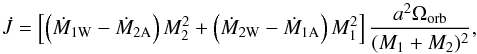 Mathematical equation: \begin{equation} \dot{J} = \left[\left(\dot{M}_{1\mathrm{W}} - \dot{M}_{2\mathrm{A}} \right) M_2^2 + \left(\dot{M}_{2\mathrm{W}} - \dot{M}_{1\mathrm{A}} \right) M_1^2 \right] \frac{a^2 \Omega_{\mathrm{orb}}}{(M_1+M_2)^2},~\label{eq:jeans} \end{equation}