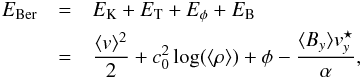 Mathematical equation: \begin{eqnarray} E_{\rm Ber} &=&E_{\rm K}+E_{\rm T}+E_\phi+E_{\rm B} \nonumber \\ &=& \frac{\mean{v}^2}{2}+c_0^2 \log(\mean{\rho})+\phi-\frac{\mean{B_y}v_y^\star}{\alpha} , \label{bernouilli_eq} \end{eqnarray}