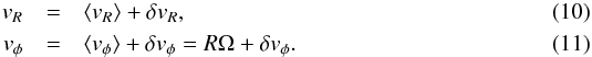 Mathematical equation: \begin{eqnarray} v_R &=& \mean{v_R}+\delta v_R , \\ v_{\phi} &=& \mean{v_{\phi}}+\delta v_{\phi}=R\Omega + \delta v_{\phi} . \end{eqnarray}