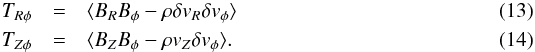 Mathematical equation: \begin{eqnarray} T_{R \phi} &=& \mean{B_R B_{\phi}-\rho \delta v_R \delta v_{\phi}} \label{rphi_turb} \\ T_{Z \phi} &=& \mean{B_Z B_{\phi}-\rho v_Z \delta v_{\phi}}. \label{zphi_turb} \end{eqnarray}