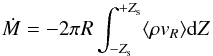 Mathematical equation: \begin{equation} \dot{M}=-2 \pi R \int_{-Z_{\rm s}}^{+Z_{\rm s}} \mean{\rho v_R} {\rm d}Z \end{equation}
