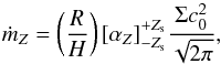Mathematical equation: \begin{equation} \dot{m}_Z= \left( \frac{R}{H} \right) [\alpha_Z]_{-Z_{\rm s}}^{+Z_{\rm s}} \frac{\Sigma c_0^2}{\sqrt{2 \pi}}, \end{equation}
