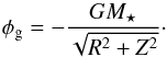 Mathematical equation: \begin{equation} \phi_{\rm g}=-\frac{GM_{\star}}{\sqrt{R^2+Z^2}} \cdot \label{phigrav_eq} \end{equation}
