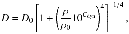 Mathematical equation: \begin{equation} D=D_0 \left[ 1 + \left( \frac{\rho}{\rho_0} 10^{C_{\rm dyn}}\right)^4 \right]^{-1/4}, \end{equation}