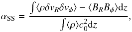 Mathematical equation: \begin{equation} \alpha_{\rm SS}=\frac{\int \mean{\rho \delta v_R \delta v_{\phi}} - \mean{B_R B_{\phi}} {\rm d}z }{\int \mean{\rho} c_0^2 {\rm d}z } , \end{equation}