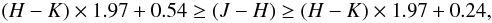 Mathematical equation: \begin{eqnarray} (H-K)\times 1.97 + 0.54 \geq (J-H) \geq (H-K)\times 1.97 + 0.24, \nonumber \end{eqnarray}