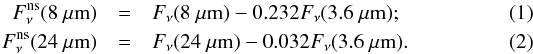 Mathematical equation: \begin{eqnarray} F_\nu^{\rm ns}(8~\mi) & = & F_\nu(8~\mi) - 0.232 F_\nu(3.6~\mi); \\ F_\nu^{\rm ns}(24~\mi) & = & F_\nu(24~\mi) - 0.032 F_\nu(3.6~\mi). \end{eqnarray}