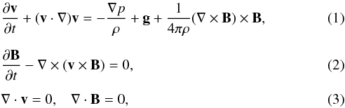 Mathematical equation: \begin{eqnarray} &&\frac{\partial \vec{v}}{\partial t} + (\vec{v} \cdot \nabla) \vec{v} = - \frac{\nabla p}{\rho} + \vec{g} + \frac{1}{4 \pi \rho} (\nabla \times \vec{B}) \times \vec{B}, \\[2mm] &&\frac{\partial \vec{B}}{\partial t} - \nabla \times (\vec{v} \times \vec{B}) = 0, \\[2mm] &&\nabla \cdot \vec{v} = 0, \;\;\; \nabla \cdot \vec{B} = 0, \end{eqnarray}