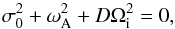 Mathematical equation: \begin{equation} \sigma_0^2 + \omega_{\rm A}^2 + D \Omega_{\rm i}^2 = 0, \end{equation}