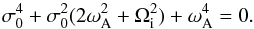 Mathematical equation: \begin{equation} \sigma_0^4 + \sigma_0^2 (2 \omega_{\rm A}^2 + \Omega_{\rm i}^2) + \omega_{\rm A}^4 = 0. \end{equation}