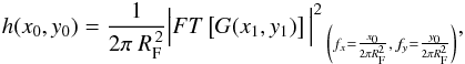 Mathematical equation: \begin{eqnarray} \label{intens} h(x_{0},y_{0}) = \frac{1}{2\pi~ R_{\rm F}^{\,2}} \Big\vert FT\left[G(x_1,y_1)\right]\Big\vert ^{2}\,_{\left(f_x = \frac{x_0}{2\pi R_{\rm F}^2},\,f_y = \frac{y_0}{2\pi R_{\rm F}^2}\right)} , \end{eqnarray}