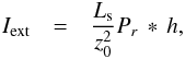 Mathematical equation: \begin{eqnarray} I_{\rm ext} &=& \frac{L_{\rm s}}{z_0^2} P_{r}\,*\,h, \label{iprh} \end{eqnarray}